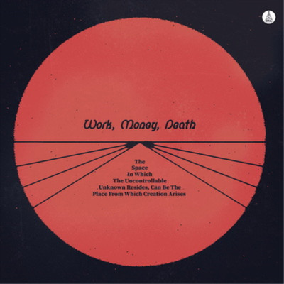 Work Money Deat The Space in Which the Uncontrollable Unknown Resides: C (Vinyl)
