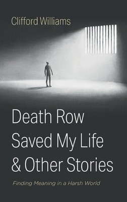 Death Row Saved My Life and Other Stories: Finding Meaning in a Harsh World by C
