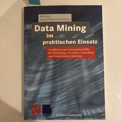 Data Mining im Praktischen Einsatz von Paul Alpar Joachim Niedereichholz 