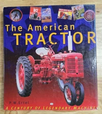 The American Tractor - A Century of Legendary Machines by P.W. Ertel