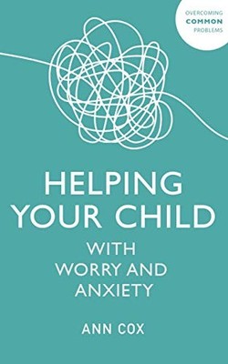 Helping Your Child with Worry and Anxiety (Overcoming Common... - Cox, Ann