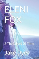 Eleni Fox: & The Sword Of Time by Jake Dyer Paperback Book