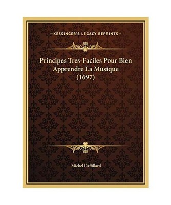 Principes Tres-Faciles Pour Bien Apprendre La Musique [1697], Michel L'Affillard