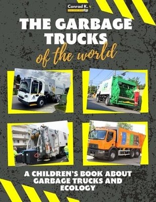 The garbage trucks of the world: A colorful children's book, trash trucks from a