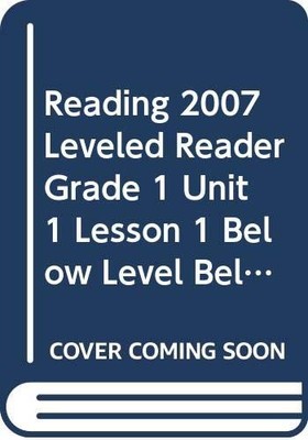 READING 2007 LEVELED READER GRADE 1 UNIT 1 LESSON 1 BELOW LEVEL BELOW   LEVEL b