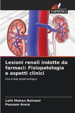 Lesioni renali indotte da farmaci: Fisiopatologia e aspetti clinici by Lalit Moh
