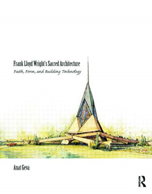 Frank Lloyd WrightS Sacred Architecture - Other Format NEW Anat Geva February 20