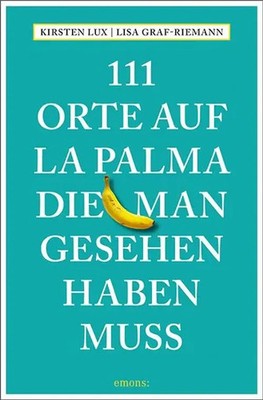 111 Orte auf La Palma, die man gesehen haben muss | Reiseführer | Lux (u. a.)