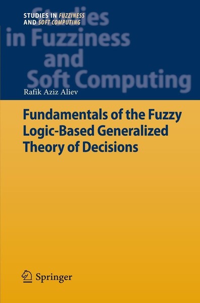 Fundamentals Of The Fuzzy Logic-Based Generalized Theory Of Decisions Rafik Aziz-image