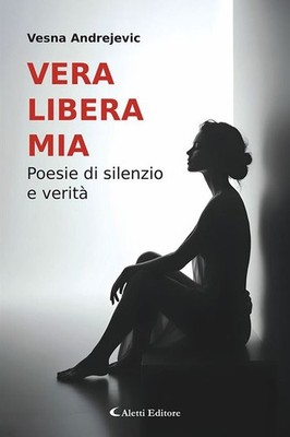 Andrejevic Vesna Bücher - Vera Libera Mia. Gedichte der Stille und Wahrheit