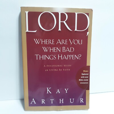 Lord, Where Are You When Bad Things Happen? Kay Arthur Devotional Study Faith 