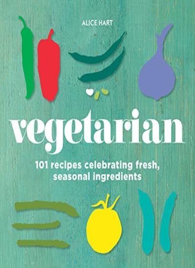 Vegetarian: 101 vegetarian recipes celebrating fresh, seasonal i