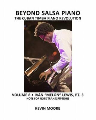 Beyond Salsa Piano: The Cuban Timba Piano Revolution: Volume 8- Iv?N Mel?N ...