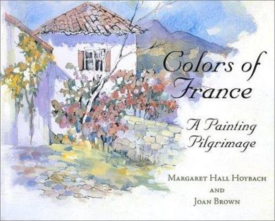 Colors of France: A Painting Pilgrimage, Margaret Hall Hoybach,Joan Brown, Accep