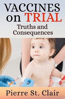 Vaccines On Trial: Truths and Consequences by Pierre St Clair (English) Paperbac