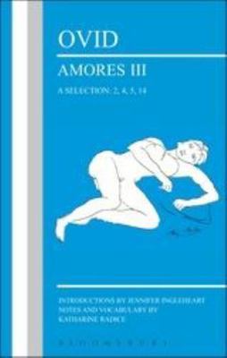 Ovid Amores III, A Selection: 2, 4, 5, 14 (Latin Texts) By Jennifer Ingleheart,