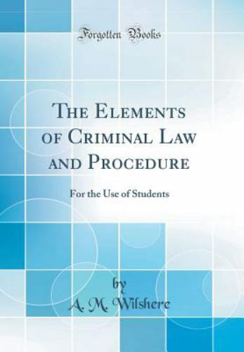 The Elements Of Criminal Law And Procedure For The Use Of Students Classic Reprint By A M 