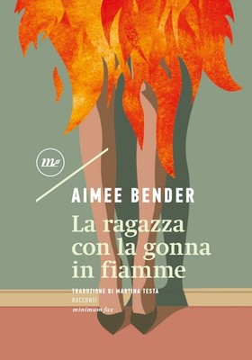 Libro - Aimee Bender - La Ragazza Con La Gonna In Fiamme  - Minimum Fax