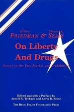 Friedman and Szasz on Liberty and Drugs: Essays on the Free Mark