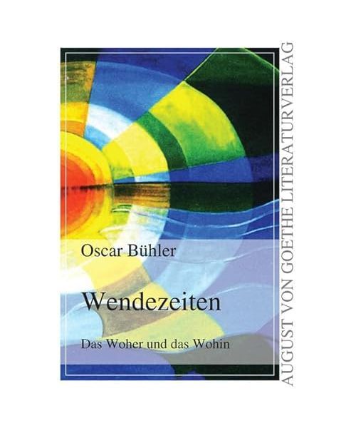 Wendezeiten: Das Woher und das Wohin, Oscar Bühler - Oscar Bühler