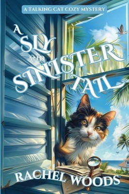 A Sly and Sinister Tail: A Talking Cat Cozy Mystery (A Sassy Sarcastic Cat C...