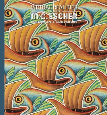 Virtual Realities: The Art of M. C. Escher from the Michael S. Sachs Collection 