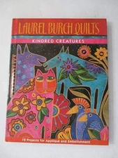Laurel Burch Quilts: Kindred Creatures: 12 Projects for Applique and - VERY GOOD