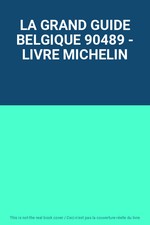 LA GRAND GUIDE BELGIQUE 90489 - MICHELIN BUCH, Unbekannt