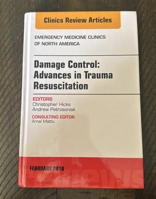 DAMAGE CONTROL: ADVANCES IN TRAUMA RESUSCITATION, AN ISSUE By Hicks Md Med VG