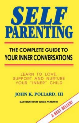 Self Parenting: The Complete Guide to Your Inner Conversations