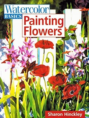 Painting Flowers (Watercolor Basics..., Hinckley, Sharo