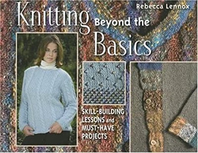 Knitting Beyond the Basics : Skill-Building Lessons and Must-Have
