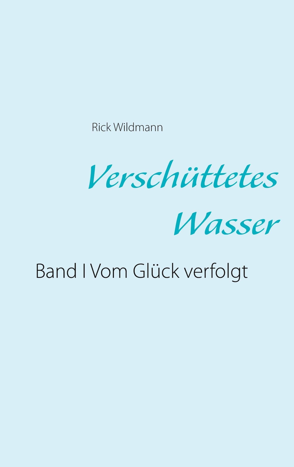 Thumbnail - Verschüttetes Wasser Band I Vom Glück Verfolgt Rick Wildmann
