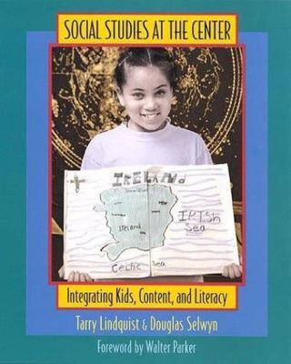 Social Studies at the Center: Integrating Kids, Content, and Literacy by Lindqu