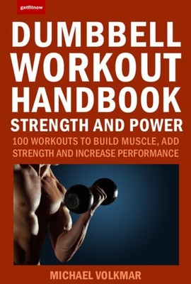 The Dumbbell Workout Handbook: Strength And Power:  by Michael Volkmar PAPERBACK