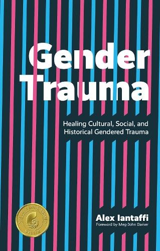 Gender Trauma : Healing Cultural, Social, And Historical Gendered Trauma Alex Iantaffi - Image 2