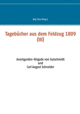Titze - Tagebcher aus dem Feldzug 1809 III Avantgarden-Brigade von  - Q555z