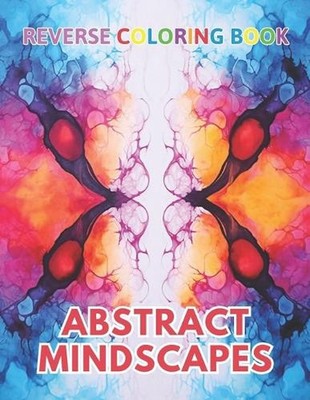 Abstract Mindscapes Reverse Coloring Book: New Design for Enthusiasts Stress Rel