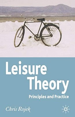 Leisure Theory: Principles and Practice,Chris Rojek