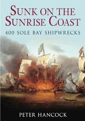 Sunk on the Sunrise Coast: 400 Sole Bay Shipwrecks by Hancock 0752447475
