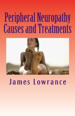 Peripheral Neuropathy Causes and Treatments - Paperback NEW Lowrance, James 20/0