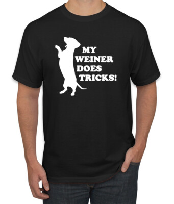 My Weiner Does Tricks Funny Men Humor Tshirt