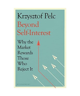 Beyond Self-Interest: Why the Market Rewards Those Who Reject It, Krzysztof Pelc
