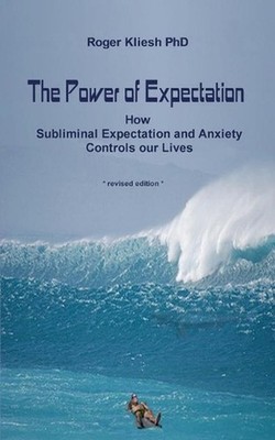 The Power of Expectation: How Subliminal Expectation Controls our Lives by Roger