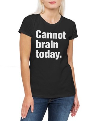 Cannot Brain Today Damen T-Shirt Slogan Spruch Motto Fun Spaß Comedy Joke