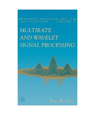 Multirate and Wavelet Signal Processing, Bruce W. Suter
