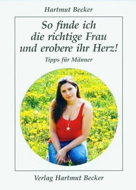 Thumbnail - So Finde Ich Die Richtige Frau Und Erobere Ihr Herz, Hartmut Becker