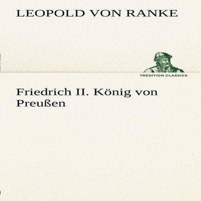 Friedrich II. Konig Von Preussen Leopold Von Ranke Paperback BoD