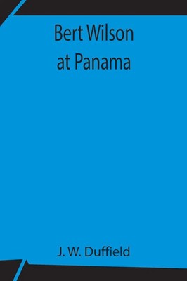 Bert Wilson At Panama J. W. Duffield Taschenbuch Kartoniert / Broschiert 2021