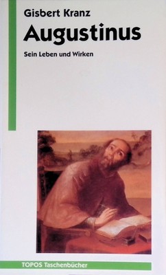 Augustinus : Sein Leben und Wirken. (Nr. 244) Topos-Taschenbücher Kranz, Gisbert
